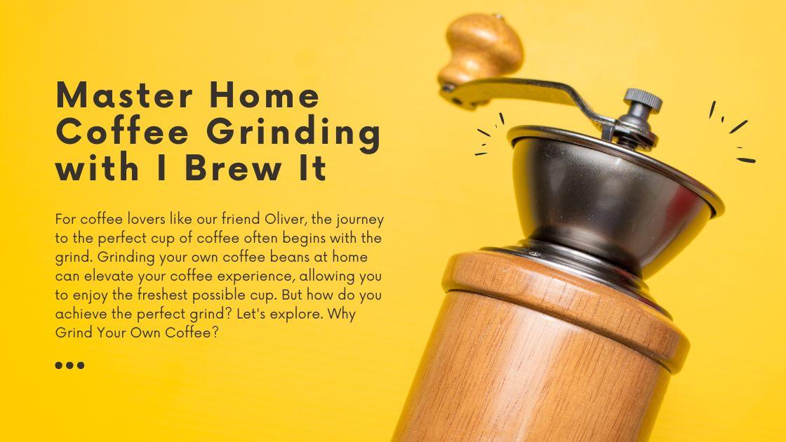 Master Home Coffee Grinding with I Brew It The Perfect Grind Guide
